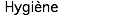  Hygiène