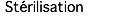  Stérilisation